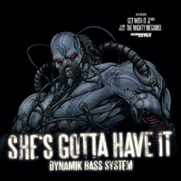 Dynamik Bass System - She's Gotta Have It