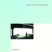 John Foxx & Louis Gordon - Shifting City (Reissue) (CD 2)