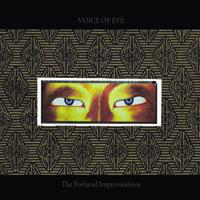 Voice Of Eye - The Portland Improvisations