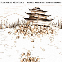 Hannibal Montana - Martial Arts In The Time Of Firearms