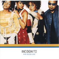 Incognito (GBR) - Who Needs Love