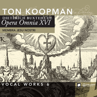 Ton Koopman - Opera Omnia XVI, Vocal Works 6: Membra Jesu Nostri