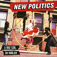 New Politics - A Bad Girl In Harlem
