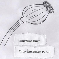 Churches Burn - Into The Briar Patch