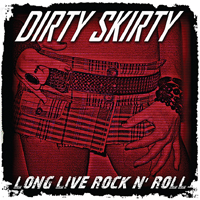 Dirty Skirty - Long Live Rock n' Roll