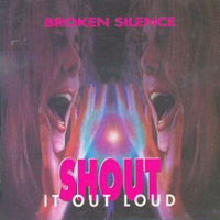 Broken Silence (USA) - Shout It Out Loud