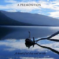 A Premonition - A Beautiful Day And Awake
