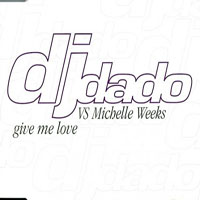 DJ Dado - DJ Dado VS Michelle Weeks - Give Me Love (EP)