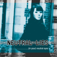 Neutral Lies - (In Your) Neutral Eyes