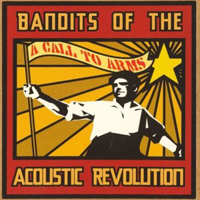 Bandits Of The Acoustic Revolution - A Call To Arms