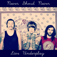 NeverShoutNever - Live Underplay