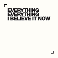 Everything Everything - I Believe It Now (Single)