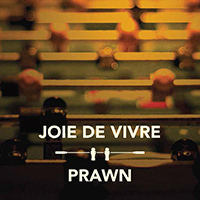 Joie De Vivre - Joie De Vivre / Prawn (Split)