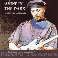 Richard Thompson - The Life And Music Of Richard Thompson (CD 3: Shine In The Dark - Epic Guitar Workouts)