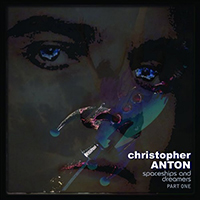 Christopher Anton - Spaceships And Dreamers (Part One)