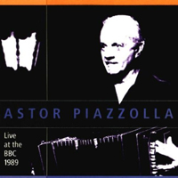Astor Piazzolla - Astor Piazzolla & The New Tango Sextet - Live at the BBC 1989
