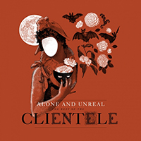 Clientele - Alone And Unreal: The Best of The Clientele