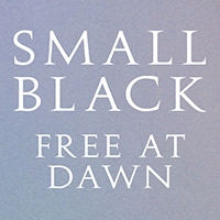 Small Black - Free At Dawn (Single)