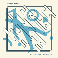 Small Black - Best Blues Remix EP