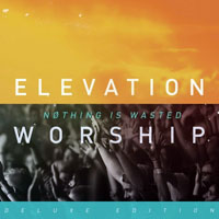 Elevation Worship - Nothing Is Wasted, Deluxe Edition (CD 1)