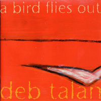 Deb Talan - A Bird Flies Out