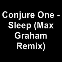 Max Graham - Conjure One - Sleep (Max Graham Mix) [Single]