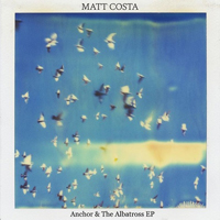 Matt Costa - Anchor & the Albatross (EP)