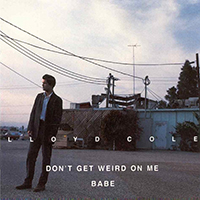 Lloyd Cole & The Commotions - Don't Get Weird On Me Babe