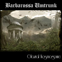 Barbarossa Umtrunk - Glazial Kosmogonie