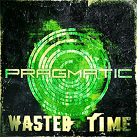 Pragmatic - Wasted Time (Single)