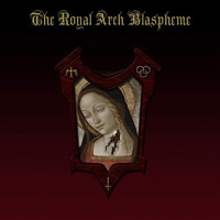 Royal Arch Blaspheme - The Royal Arch Blaspheme