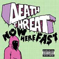 Death Threat - Now Here Fast