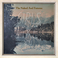 Naked and Famous - Girls Like You (Single)