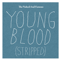 Naked and Famous - Young Blood (Stripped) (Single)