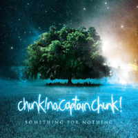 Chunk! No Captain Chunk! - Something For Nothing