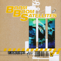 Boom Boom Satellites - 7 Ignitions