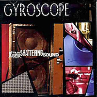 Gyroscope - Sound Shattering Sound