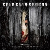 Cold Cold Ground - This Side Of Depravity