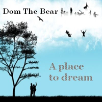 Dom The Bear - A Place To Dream
