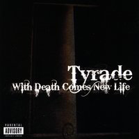 Tyrade - With Death Comes New Life