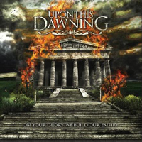 Upon This, Dawning - On Your Glory We Build Our Empire