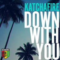 Katchafire - Down With You (Single)