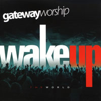 Gateway Worship - Wake Up The World