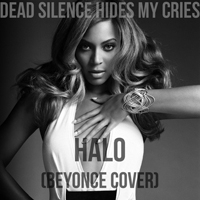 Dead Silence Hides My Cries - Halo (Beyonce Cover) (Feat.)