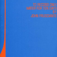 John Frusciante - To Record Only Water For Ten Days