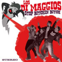 Los Di Maggios - Stop Bitchin' Bitch