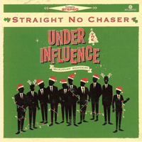 Straight No Chaser - Under the Influence (Holiday Edition)