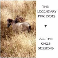 Legendary Pink Dots - All The King's Sessions