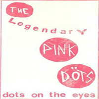 Legendary Pink Dots - Dots On the Eyes