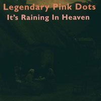 Legendary Pink Dots - It's Raining In Heaven